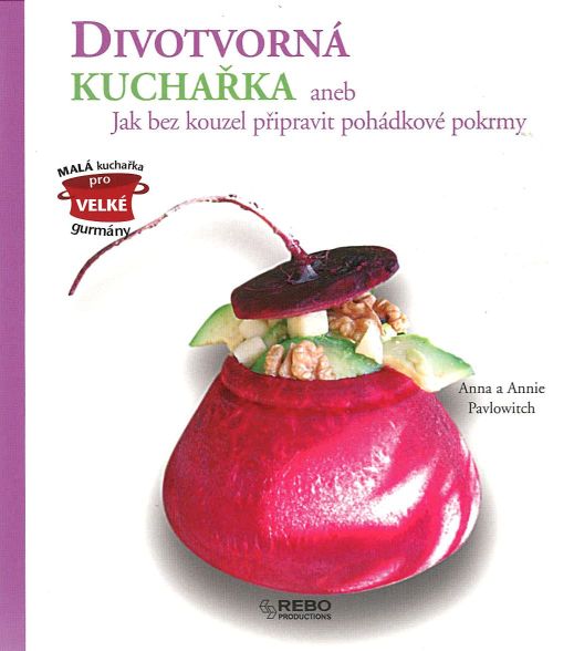 Divotvorná kuchařka aneb Jak bez kouzel připravit pohádkové pokrmy