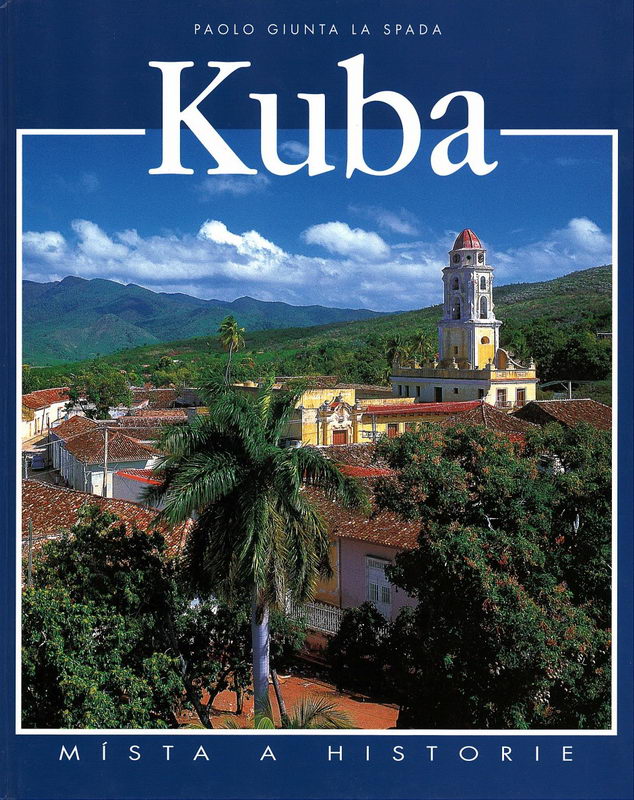 Kuba - Místa a historie (Paolo Giunta La Spada)