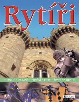 Rytíři - Turnaje, zbraně, brnění, erby, život na hradě