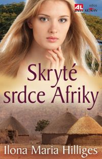 Skryté srdce Afriky - Ilona Maria Hilliges