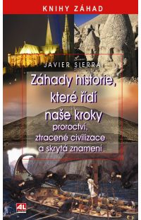 Záhady historie, které řídí naše kroky - Javier Sierra