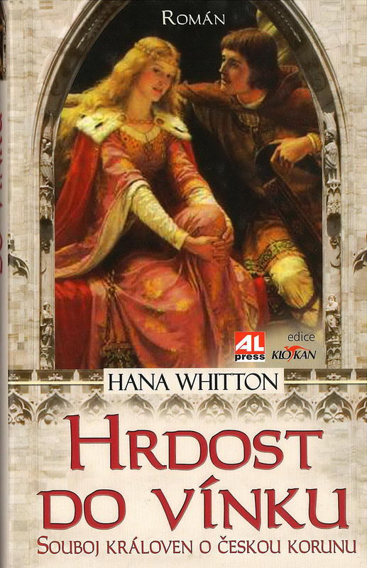Hrdost do vínku souboj královen o českou korunu - Hana Whitton