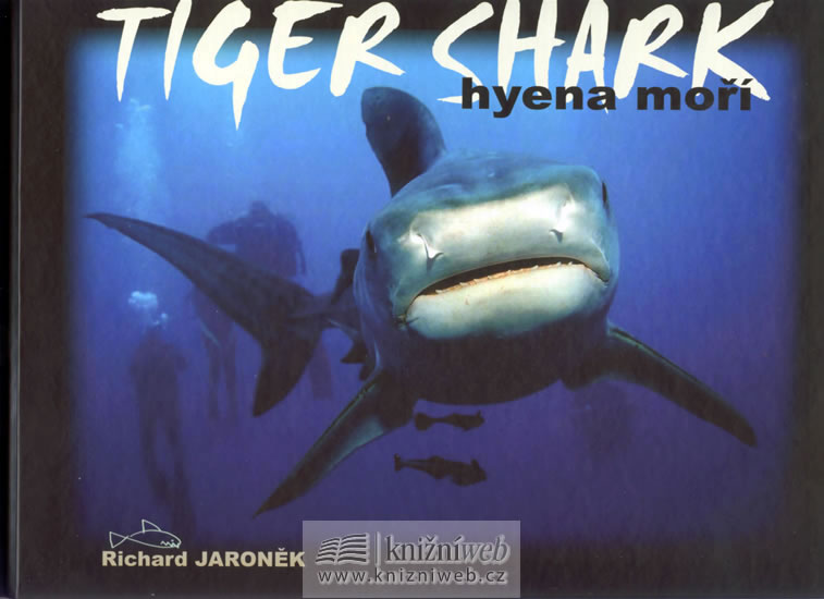 Tiger Shark - hyena moří Richard Jaroněk kniha
