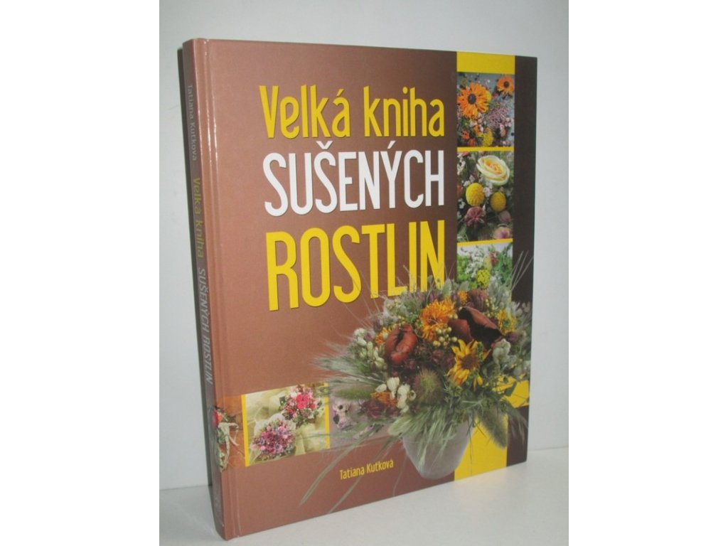 Velká kniha sušených rostlin Tatiana Kuťková kniha