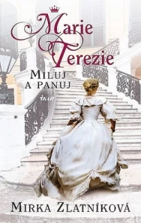 Marie Terezie: Miluj a panuj Miroslava Zlatníková 2017 kniha (Antikvariát) vynikající stav